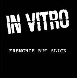 In Vitro : Frenchie But Slick